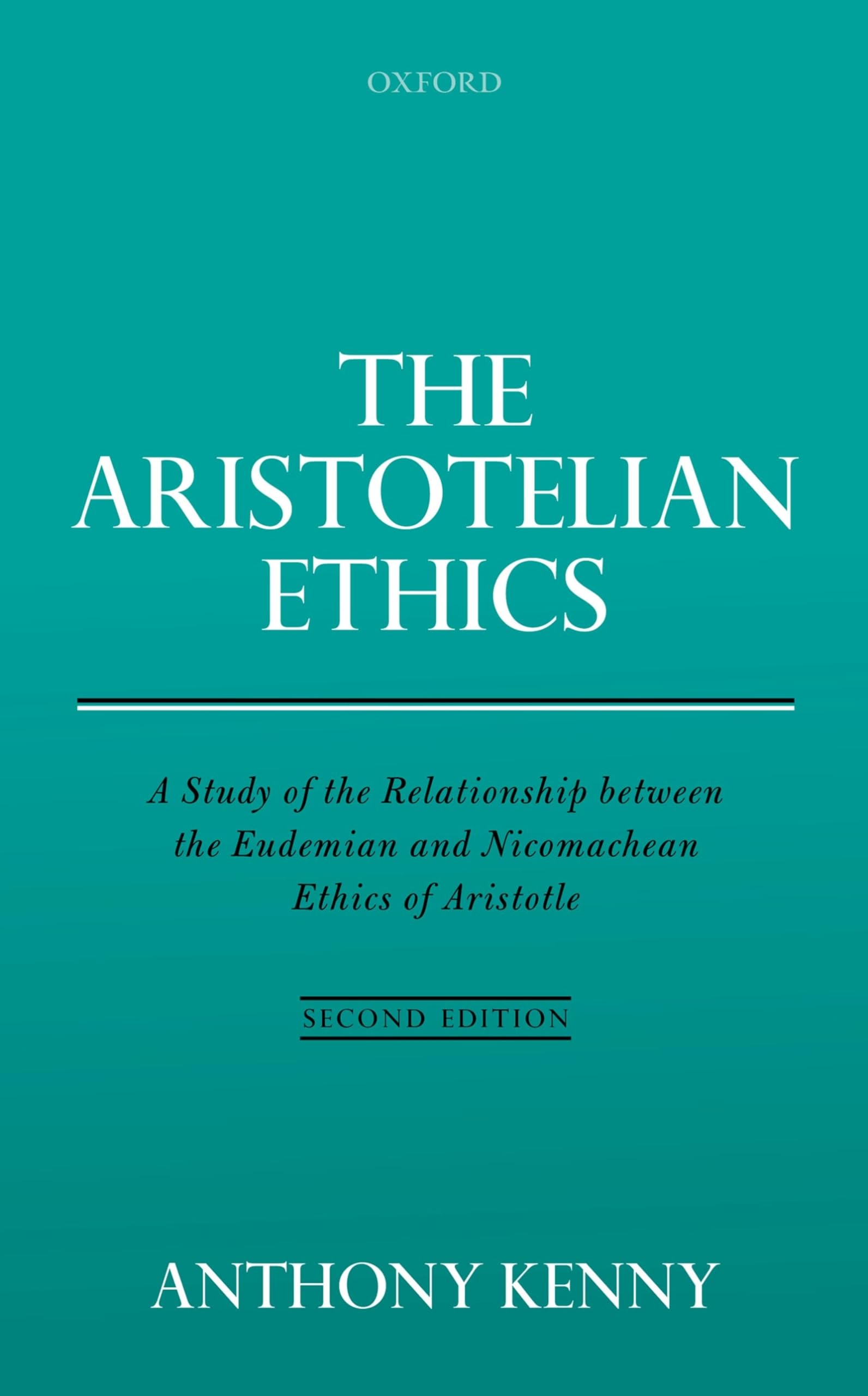 The Aristotelian Ethics: A Study of the Relationship between the Eudemian and Nicomachean Ethics of Aristotle