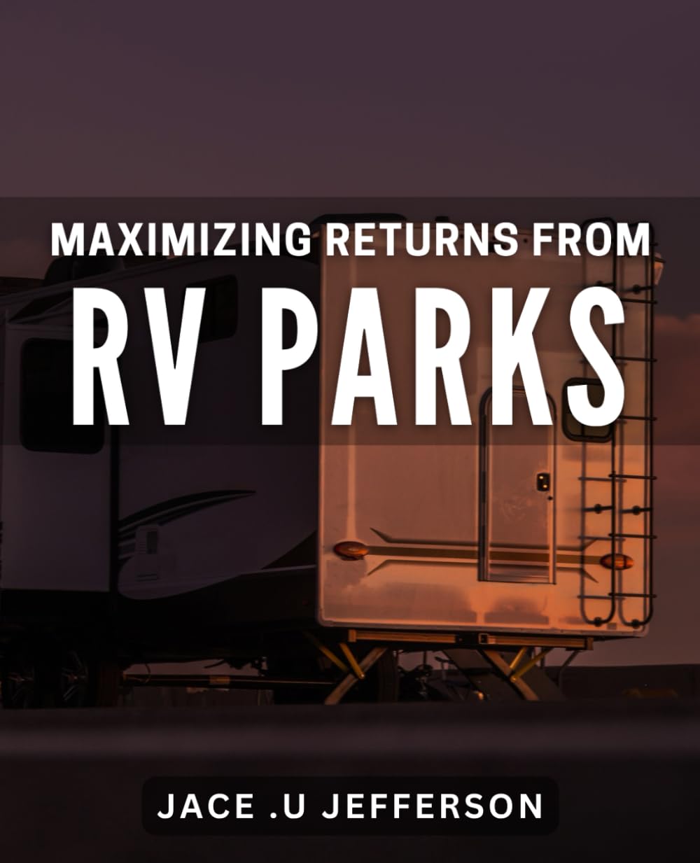 Maximizing returns from RV Parks: Unlocking the Profit Potential of RV Parks: Tips and Strategies for Success in the Industry