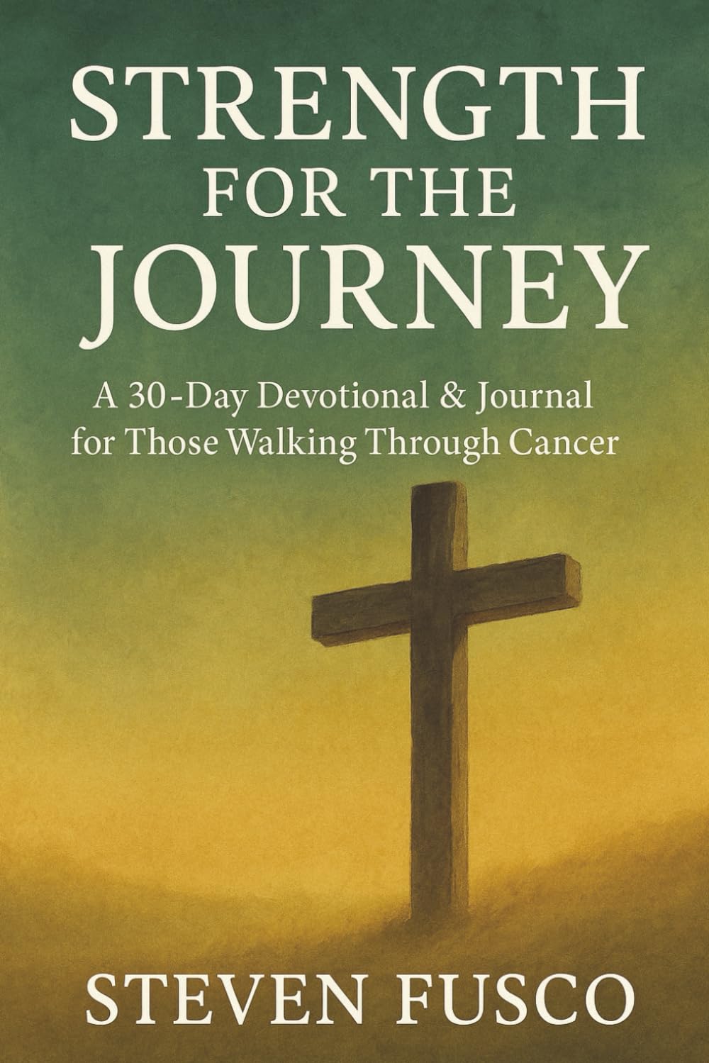 Strength for the Journey: A 30-Day Devotional & Journal for Those Walking Through Cancer