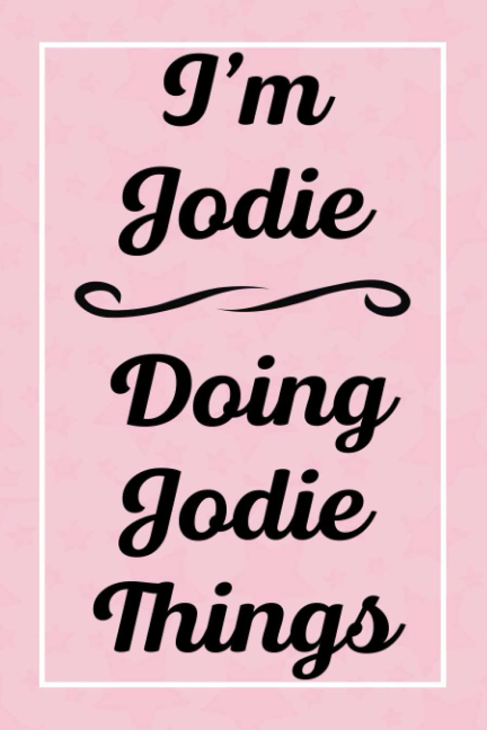 I'm Jodie Doing Jodie Things: Perfect for Sketching Drawing Noting and Writing, 120 Pages, 6x9