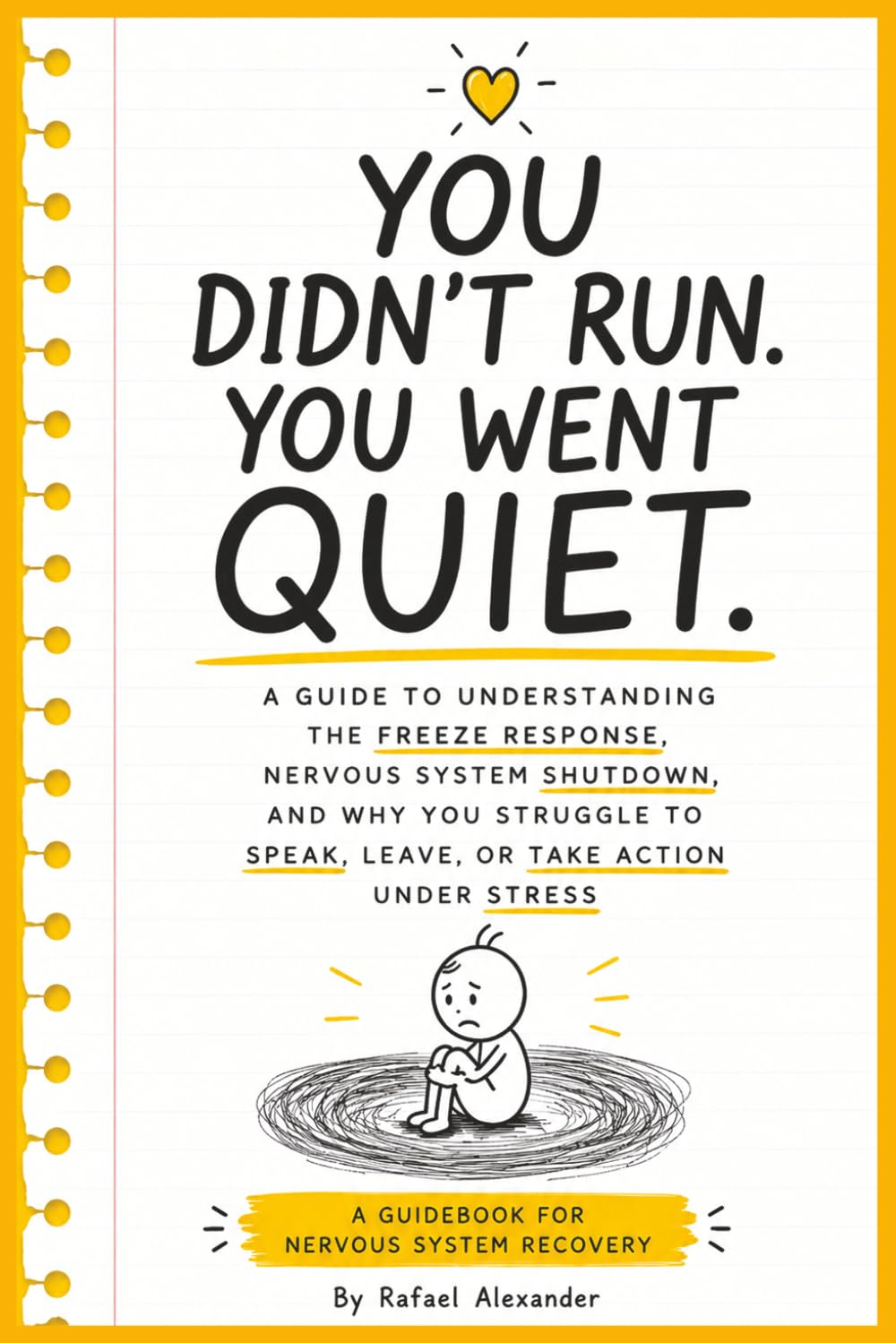 You Didn't Run. You Went Quiet: A Guide to Understanding the Freeze Response, Nervous System Shutdown, and Why You Struggle to Speak, Leave, or Take Action Under Stress (The Patterns We Never Chose)