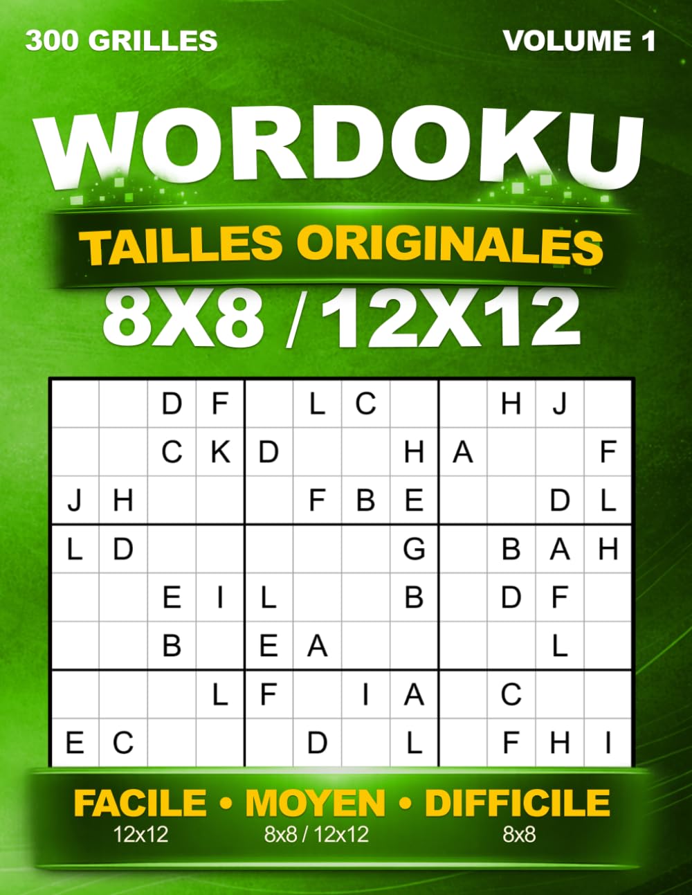 Wordoku Tailles originales : 300 grilles uniques en 8x8 et 12x12 – Sudoku avec lettres – Niveaux Facile à Difficile – Avec solutions – Volume 1