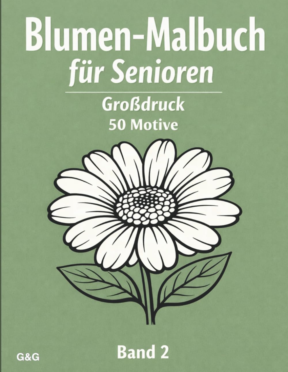 Blumen-Malbuch für Senioren – Großdruck Band 2: Einfache, entspannende Blumenmotive mit dicken Linien zum stressfreien Ausmalen