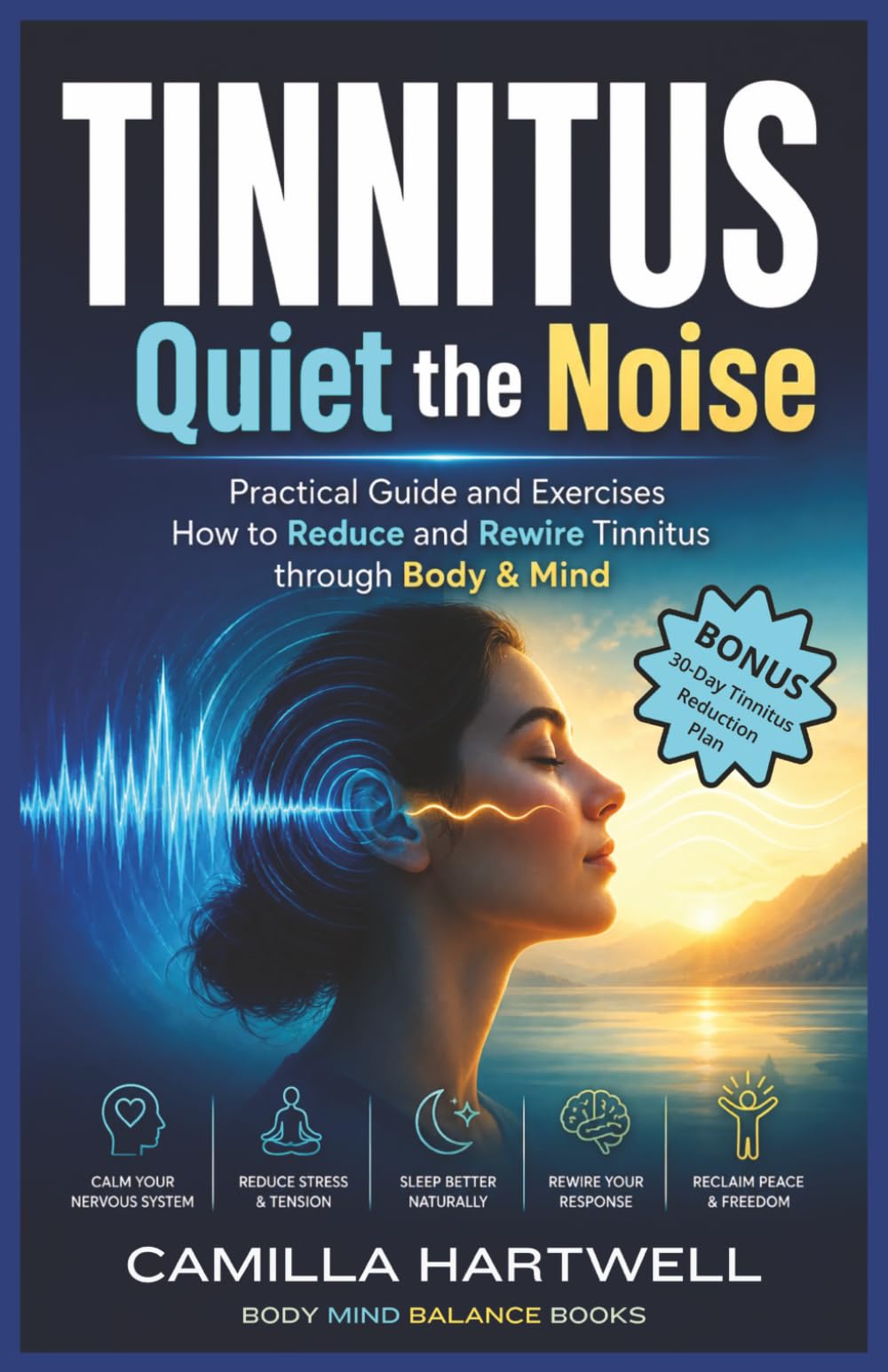 Tinnitus – Quiet the Noise: A Practical Guide to Reduce Ringing in the Ears and give Tinnitus Relief with Somatic Exercises, Breathwork, Jaw Tension, ... and Habituation (BodyMindBalance Books)