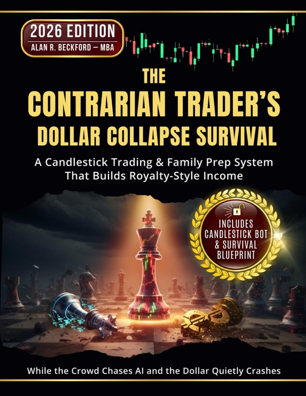 The Contrarian Trader’s Dollar Collapse Survival: A Step-by-Step Candlestick Trading and Family Prep System That Builds Royalty-Style Income—While the Crowd Chases AI and the Dollar Quietly Crashes
