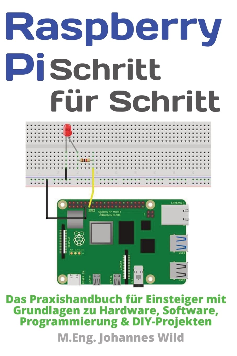 Raspberry Pi | Schritt für Schritt: Das Praxishandbuch für Einsteiger mit Grundlagen zu Hardware, Software, Programmierung & DIY-Projekten (German Edition)