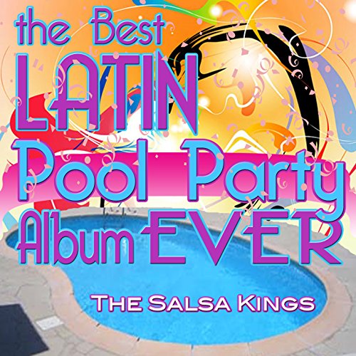 The Best Latin Pool Party Album Ever by The Salsa Kings on Amazon Music