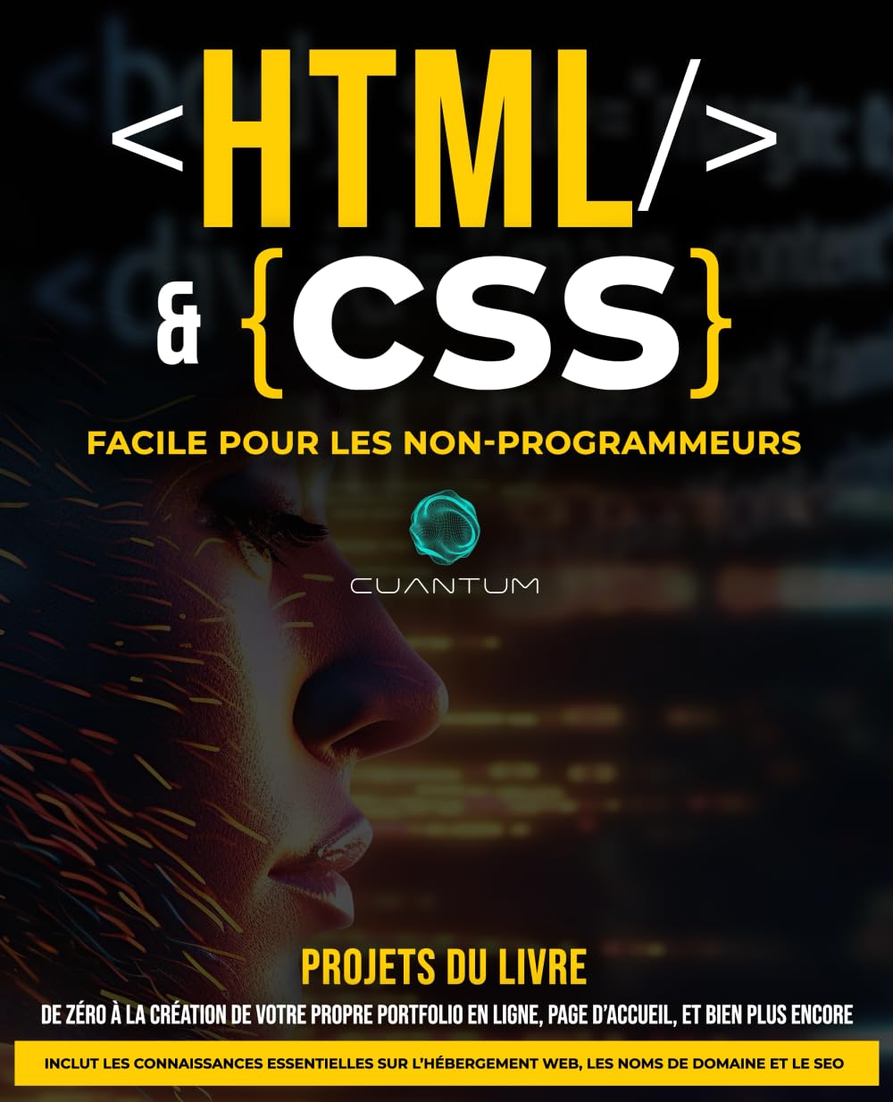 HTML et CSS Facile pour les Non-Programmeurs : Un guide pratique du développement web pour les débutants: De zéro à héros du web : simplifier le HTML et le CSS pour les débutants absolus.
