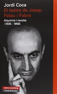 El teatre de josep palau i fabre: Alquímia i revolta