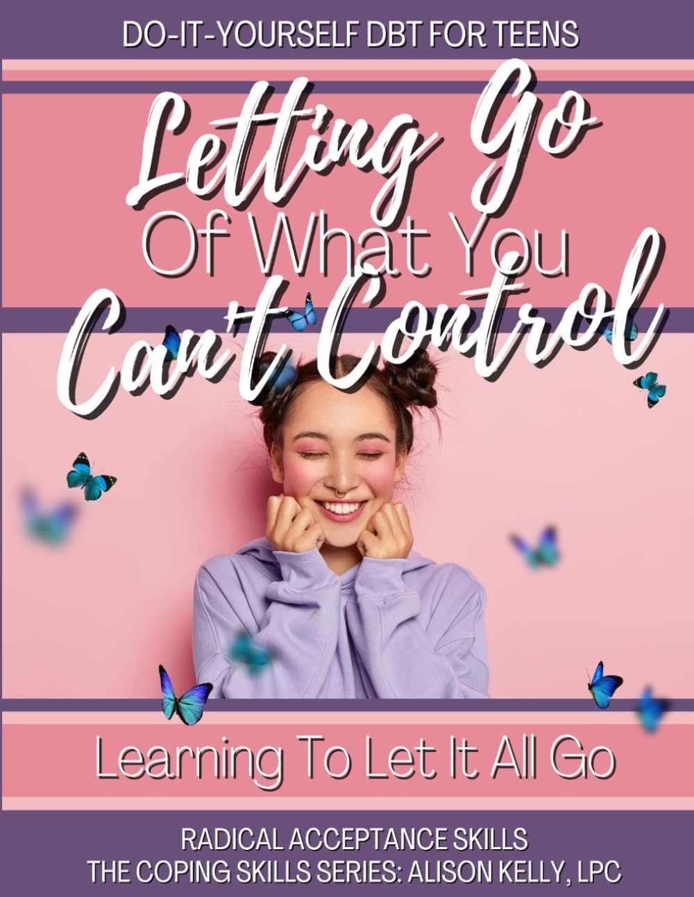 Do-it-Yourself DBT For Teens: Radical Acceptance – Learning To Let Go Of What You Can’t Control (Coping Skills For Teens Series)