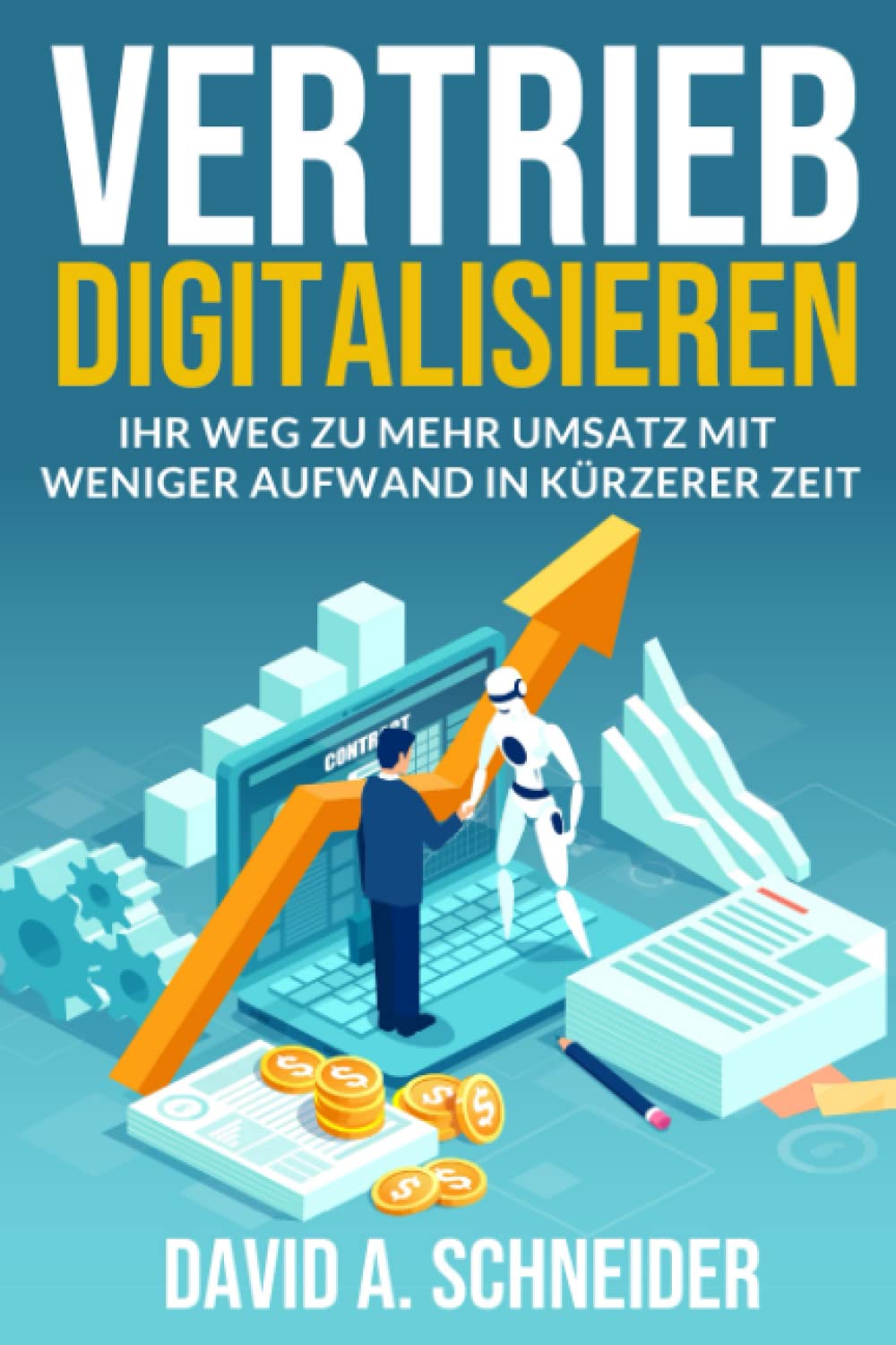 Vertrieb Digitalisieren: Ihr Weg zu mehr Umsatz mit weniger Aufwand in kürzerer Zeit