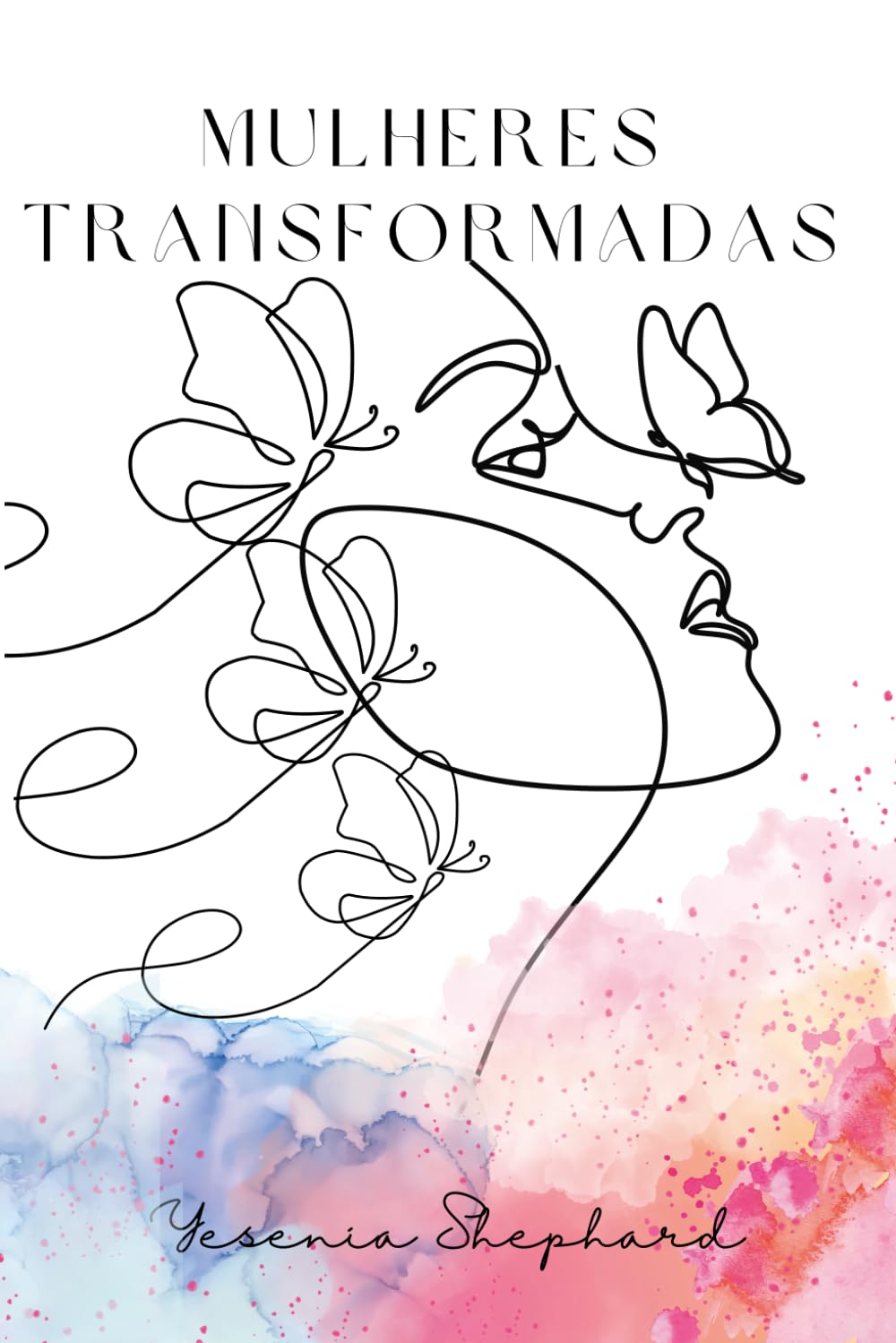 Mulheres Transformadas: Da lagarta à borboleta: uma jornada rumo à plenitude em Cristo.