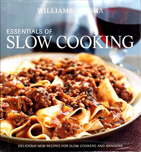 Williams-Sonoma Essentials of Slow Cooking: Delicious New Recipes for Slow Cookers and Braisers