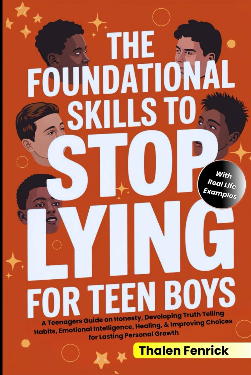 The Foundational Skills To Stop Lying For Teen Boys: A Teenagers Guide on Honesty, Developing Truth Telling Habits, Emotional Intelligence, Healing, & Improving Choices for Lasting Personal Growth