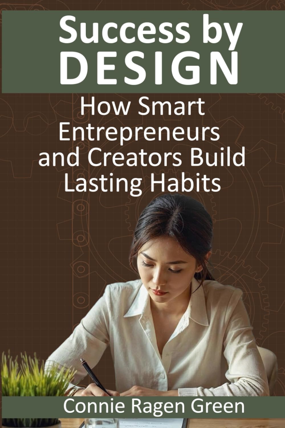 Success by Design: How Smart Entrepreneurs and Creators Build Lasting Habits