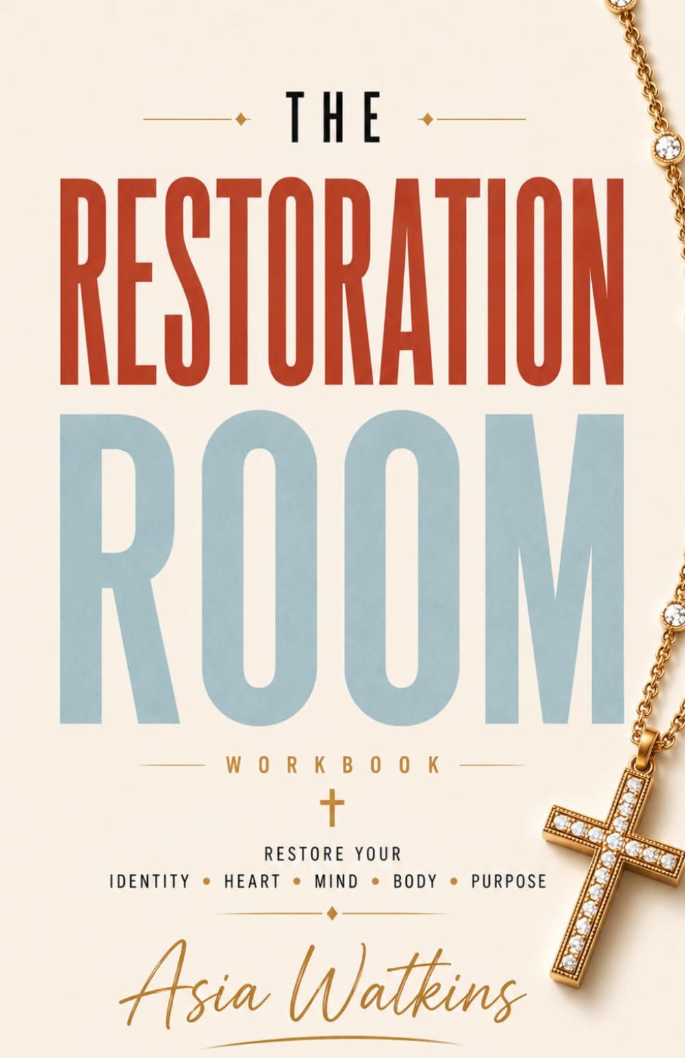 The Restoration Room: A Guided Workbook for Restoring Your Identity, Heart, Mind, Body & Purpose