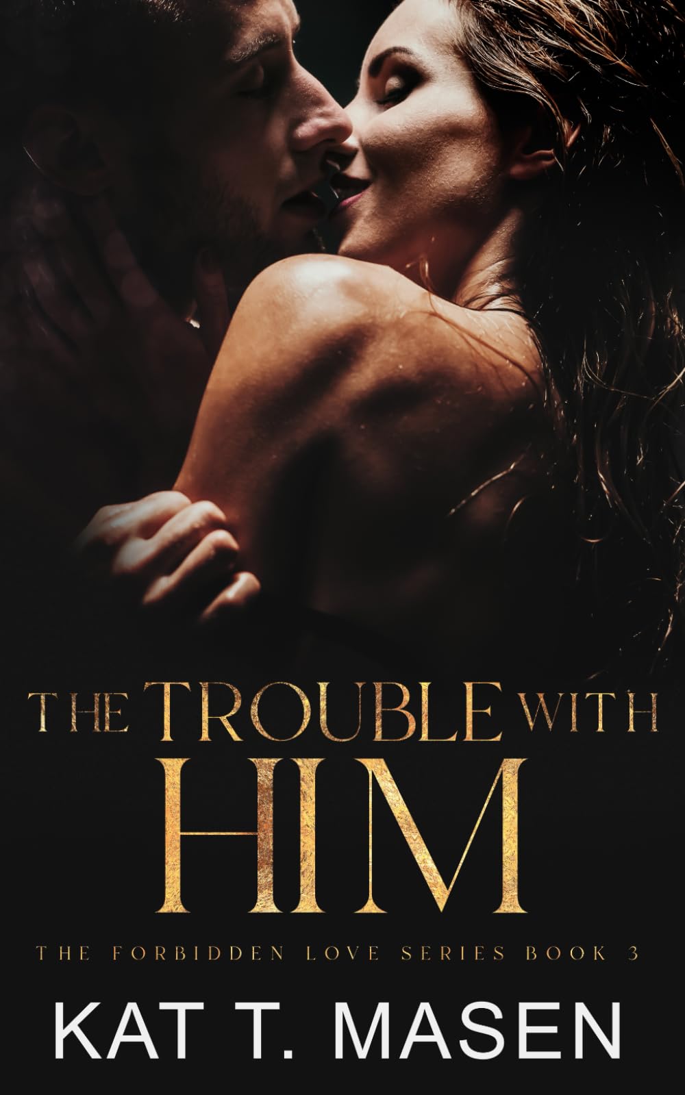 The Trouble With Him: A Secret Pregnancy Romance: 3 (The Forbidden Love Series)
