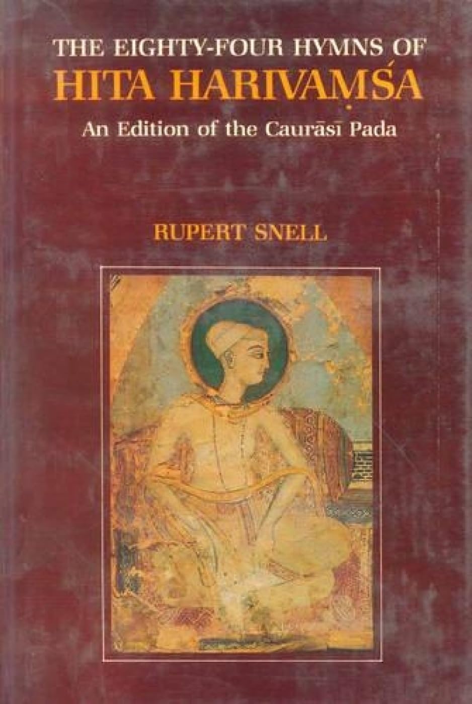 Hymns of Hita Harivamsa Caurasi Pada : les 84 chants mystiques annotés