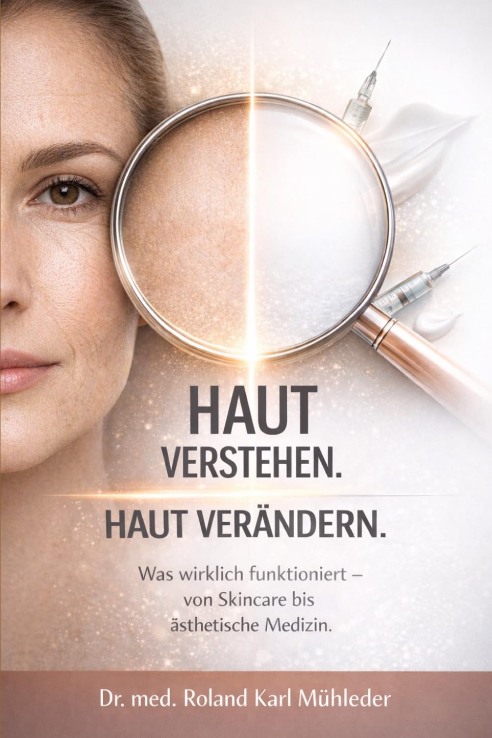 Haut verstehen. Haut verändern.: Was wirklich funktioniert – von Skincare bis ästhetische Medizin