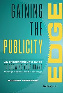 Gaining The Publicity Edge: An Entrepreneur's Guide To Growing Your Brand Through National Media Coverage