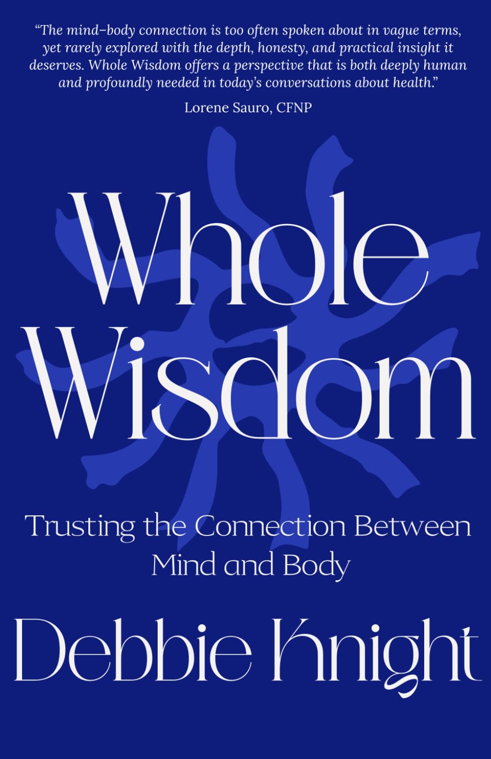 Whole Wisdom: Trusting the Connection Between Mind and Body