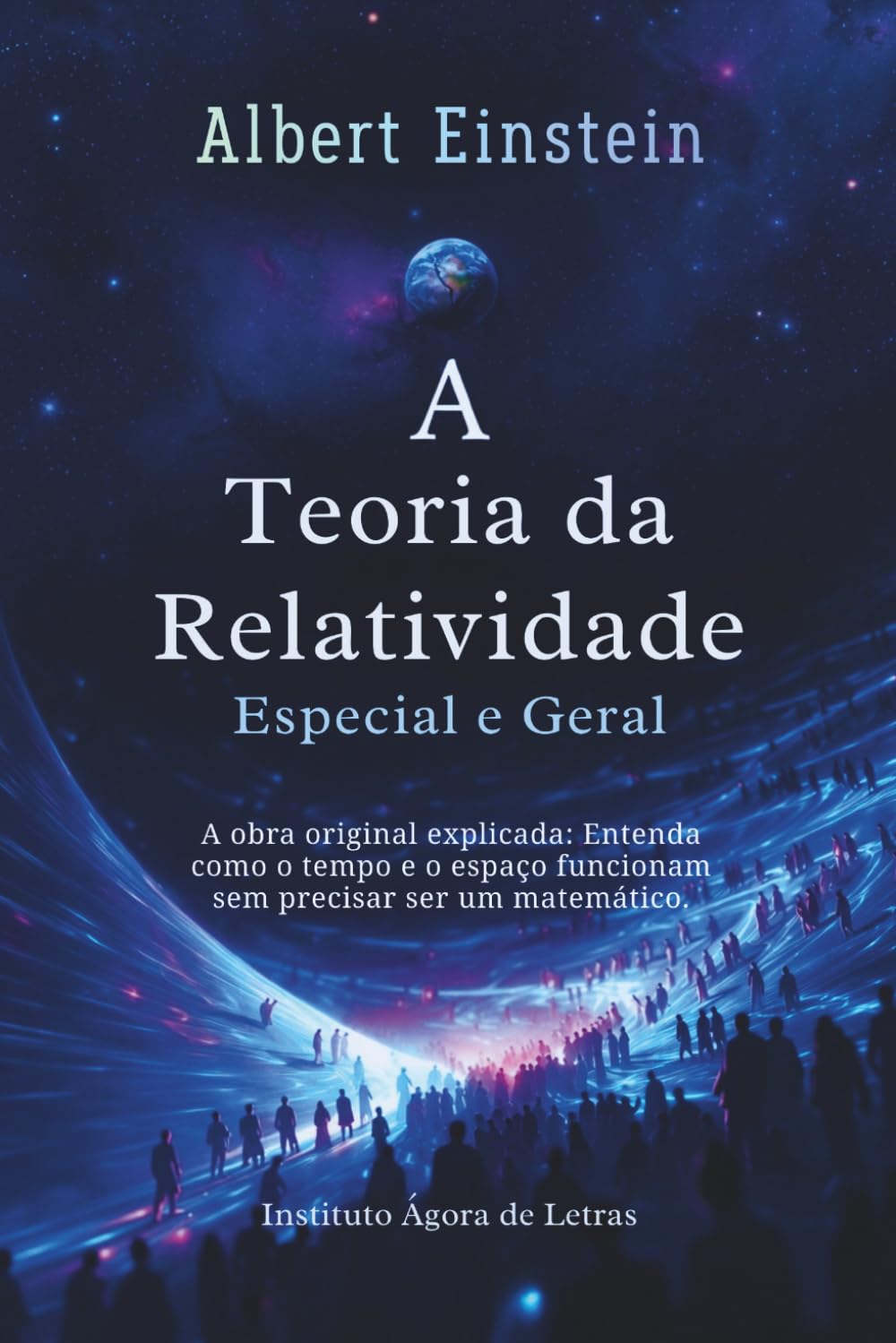 A Teoria da Relatividade Especial e Geral: Edição Comentada para Iniciantes: A Obra Original Explicada Sem Matemática Avançada