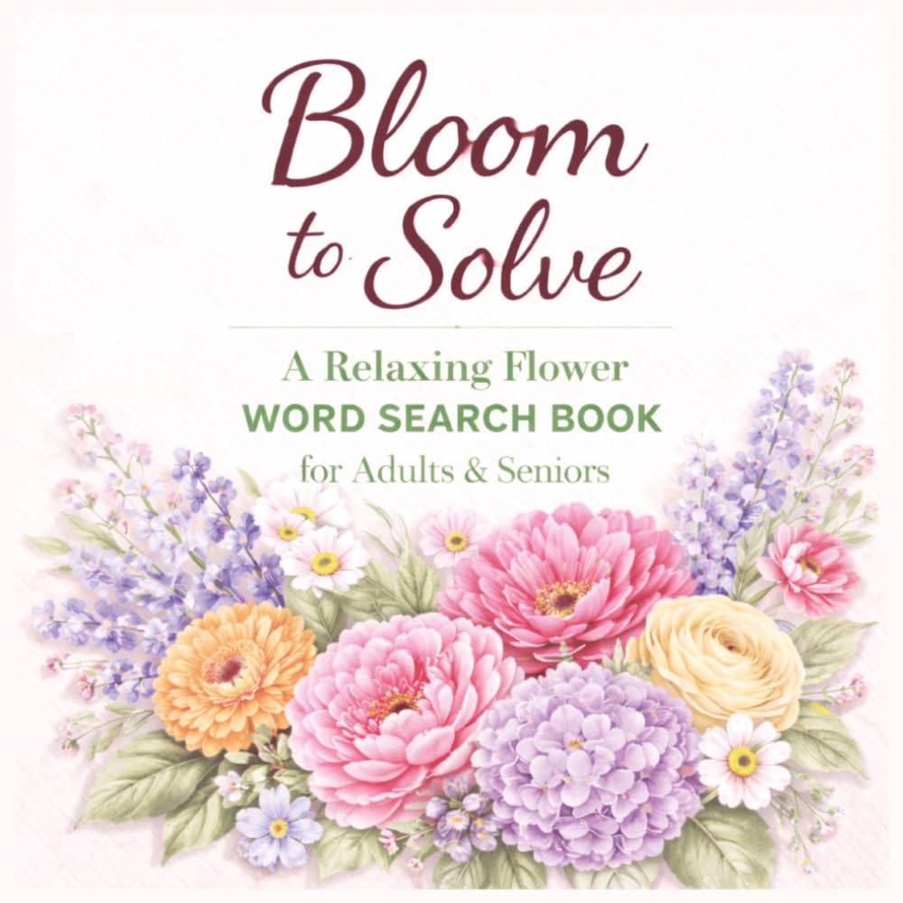 Bloom to Solve: A Relaxing Flower Word Search Book for Adults & Seniors (The Snuggle Word Search Series)