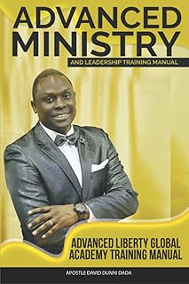 Advanced Ministry and Leadership Training Manual: Liberty Global Advanced Training Manual