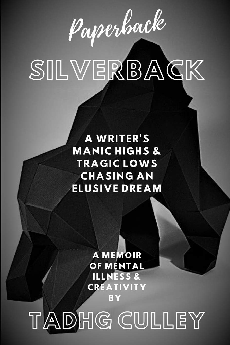 Paperback Silverback: A Writer's Manic Highs & Tragic Lows Chasing An El