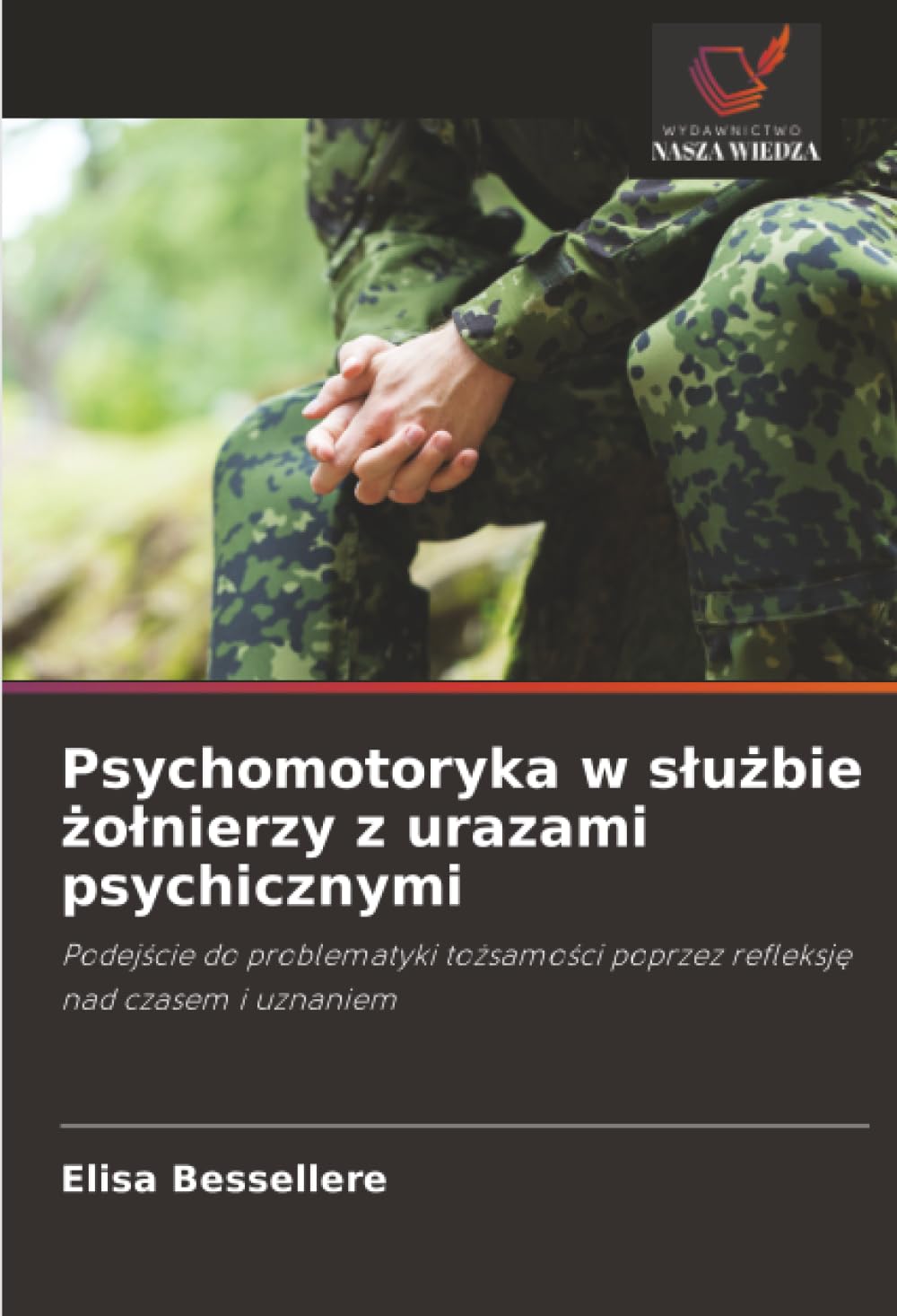 Psychomotoryka w s¿u¿bie ¿o¿nierzy z urazami psychicznymi: Podej¿cie do problematyki to¿samo¿ci poprzez refleksj¿ nad czasem i uznaniem