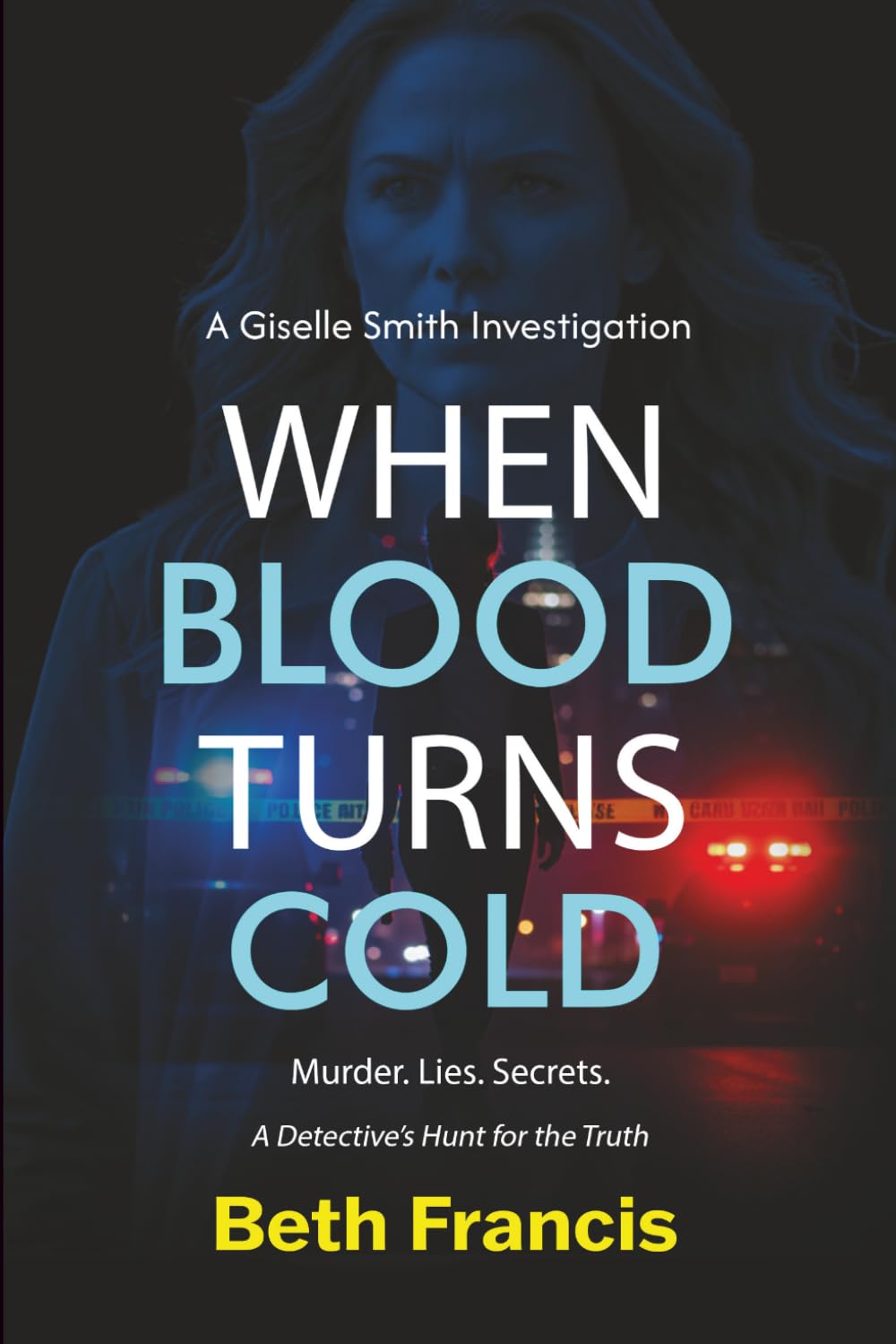 A Giselle Smith Investigation When Blood Turns Cold: Murder. Lies. Secrets.