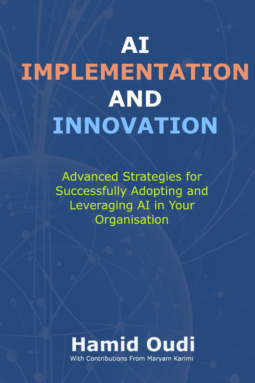AI Implementation and Innovation: Advanced Strategies for Successfully Adopting and Leveraging AI in Your Organisation (AI for Business ... AI Adoption, Leadership, and Maturity)