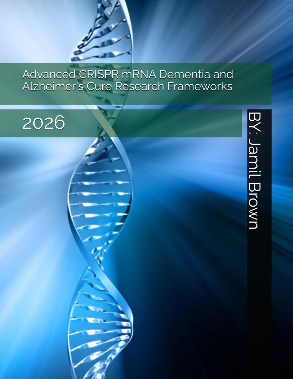 Advanced CRISPR mRNA Dementia and Alzheimer's Cure Research Frameworks: 2026 (Advanced Bio-Medical CRISPR Technologies)