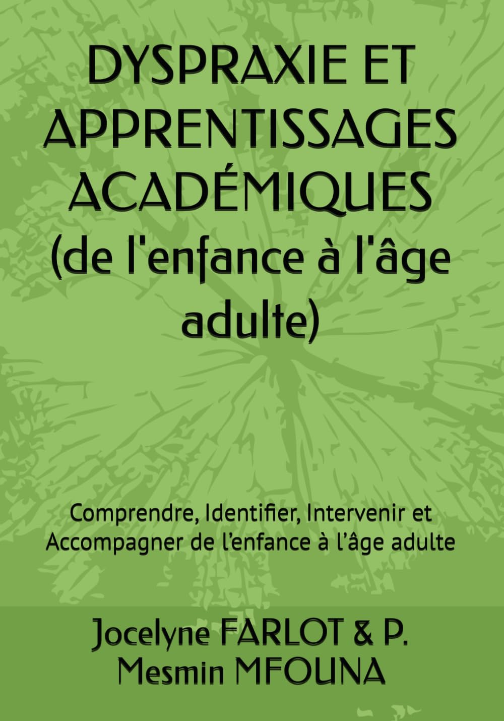 DYSPRAXIE ET APPRENTISSAGES ACADÉMIQUES: Comprendre, Identifier, Intervenir et Accompagner de l’enfance à l’âge adulte (French Edition)