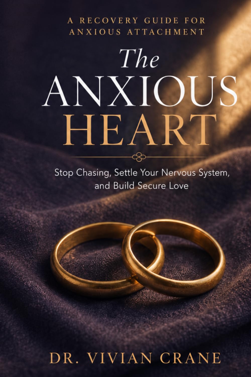 The Anxious Heart: A Recovery Guide for Anxious Attachment — Stop Chasing, Settle Your Nervous System, and Build Secure Love