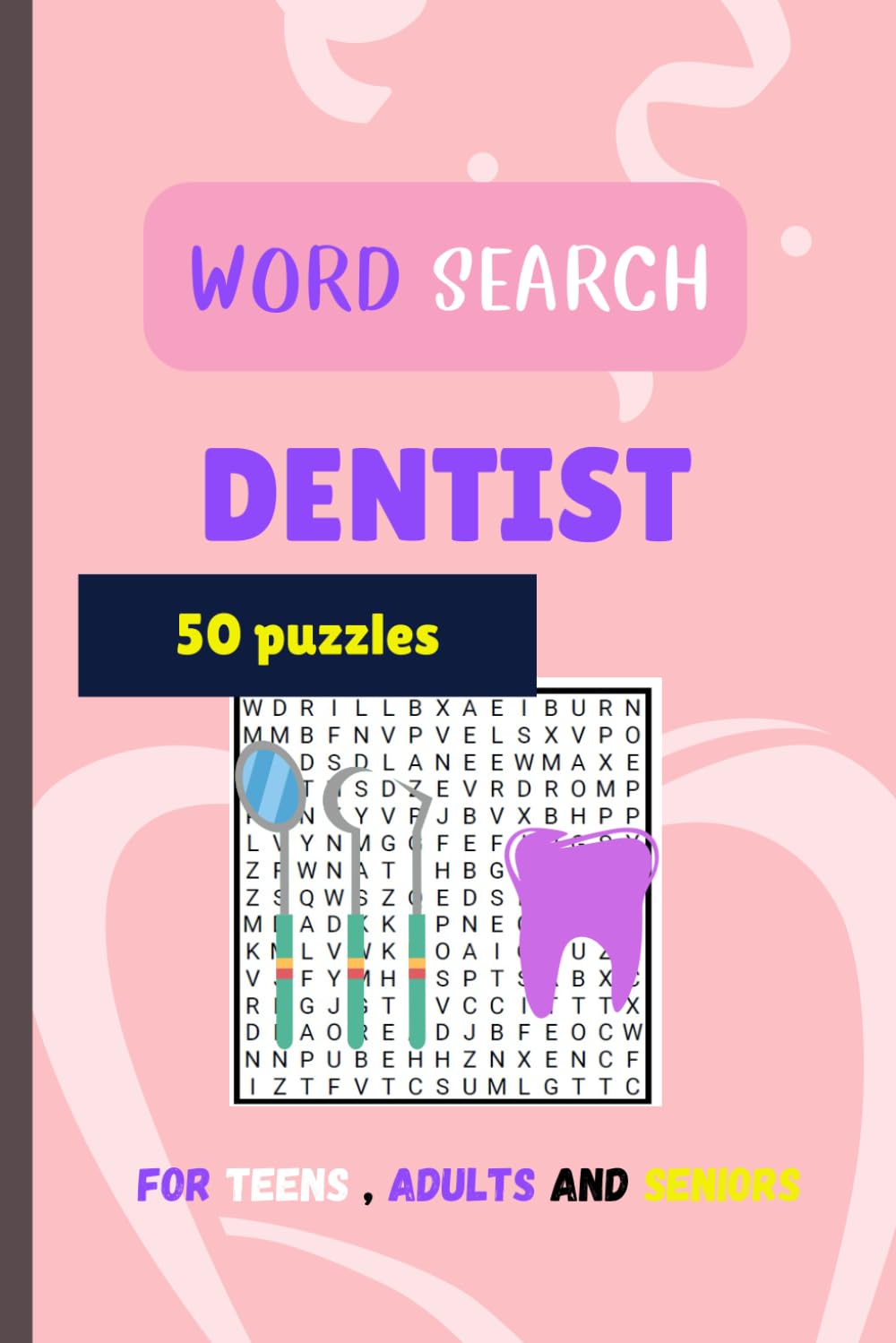 Dentist Word search: word search puzzle about dental , dentists , teeth , cavity for dentists professions , teens , adults, and seniors | 6 inch x 9 inch | 50 Puzzles