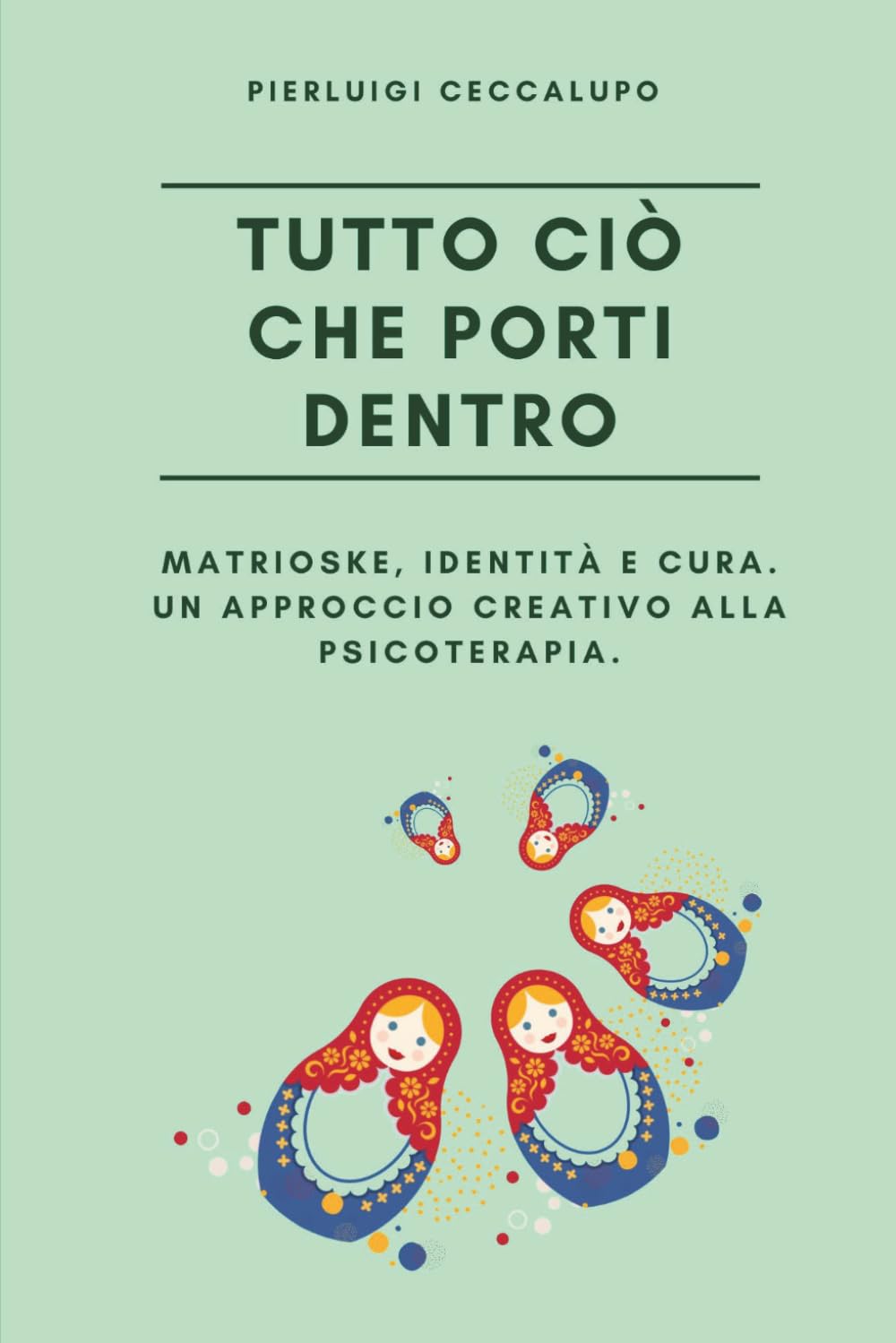 Tutto ciò che porti dentro: Matrioske, identità e cura. Un approccio creativo alla psicoterapia.