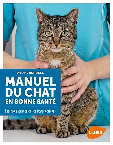 Manuel du chat en bonne santé: Les bons gestes et les bons réflexes