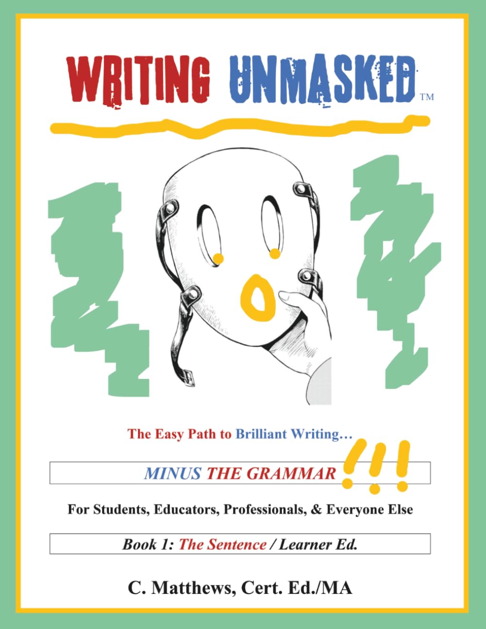Writing Unmasked: The Easy Path to Brilliant Writing... Minus the Grammar!!