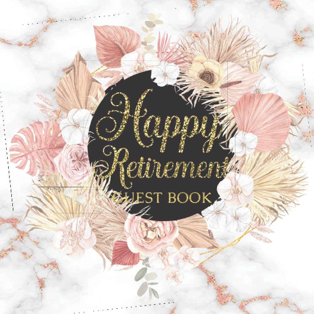 Happy Retirement Guest Book for Women With Floral Theme: Rose Gold Boho Retirement Party Guestbook & Message Book To Sign For Women: Retirement Party ... Marble | Gift Log For Colleagues & Coworkers