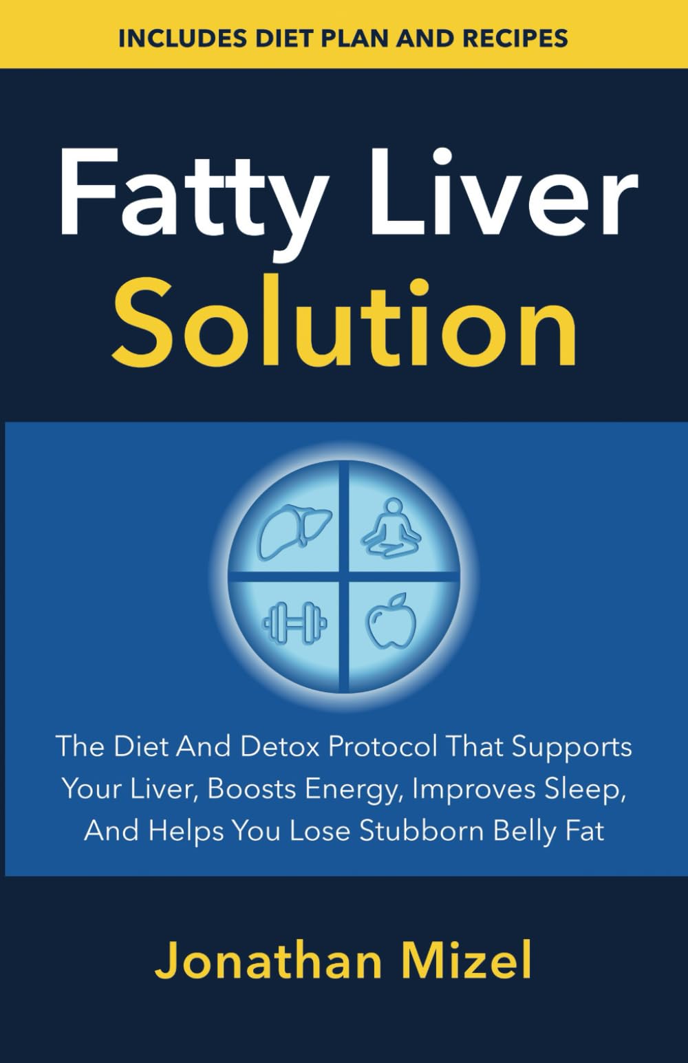 Fatty Liver Solution: The Diet and Detox Protocol That Supports Your Liver, Boosts Energy, Improves Sleep, and Helps You Lose Stubborn Fat