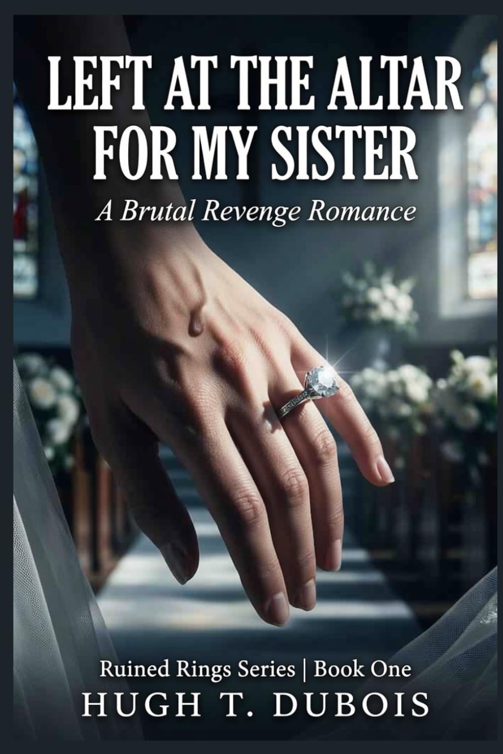 LEFT AT THE ALTAR FOR MY SISTER: A Brutal Revenge Romance Ruined Rings Series Book One: 1
