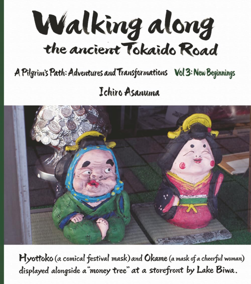 Walking along the ancient Tokaido Road: A Pilgrim’s Path: Adventures and Transformations (Vol.3: New Beginnings)
