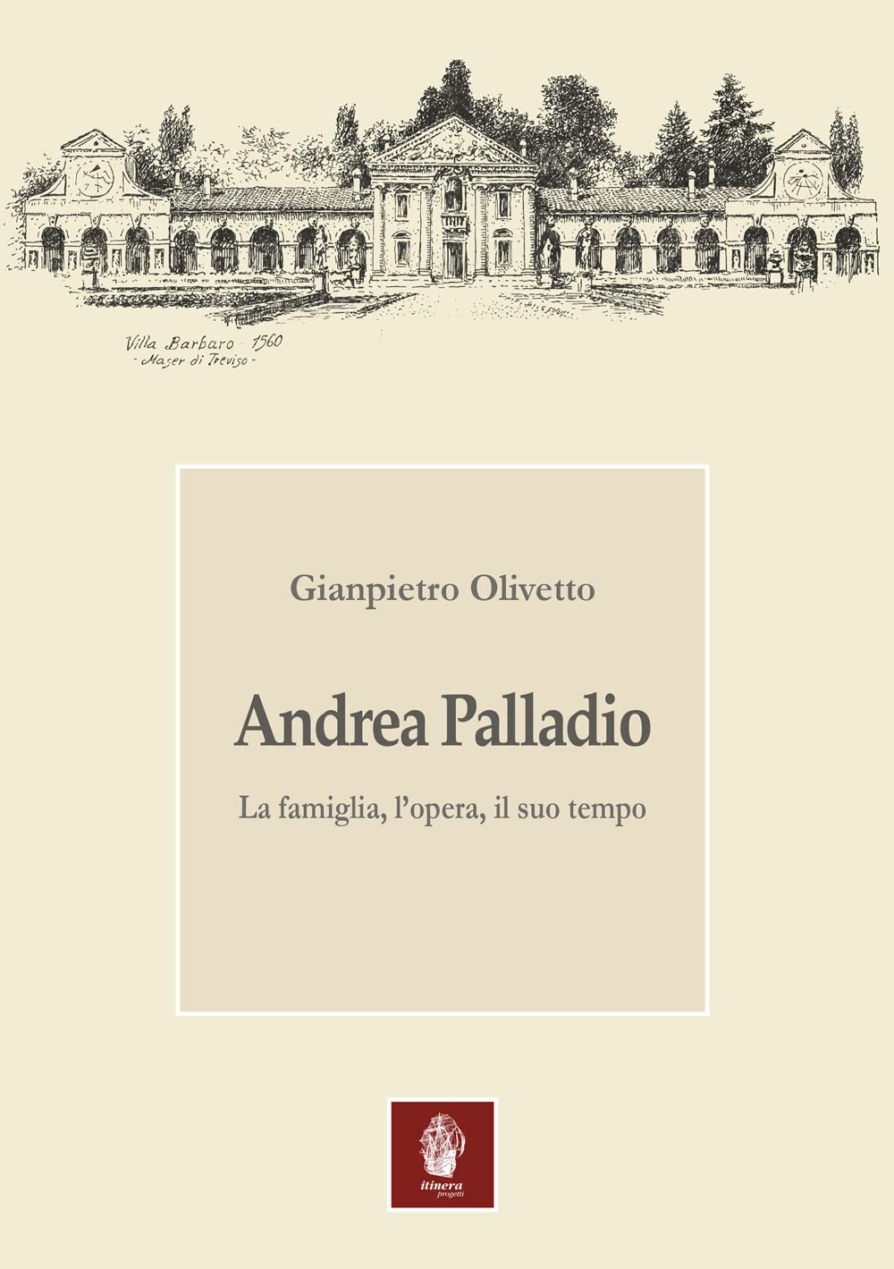 Andrea Palladio. La Famiglia, L'opera, Il Suo Tempo - 4