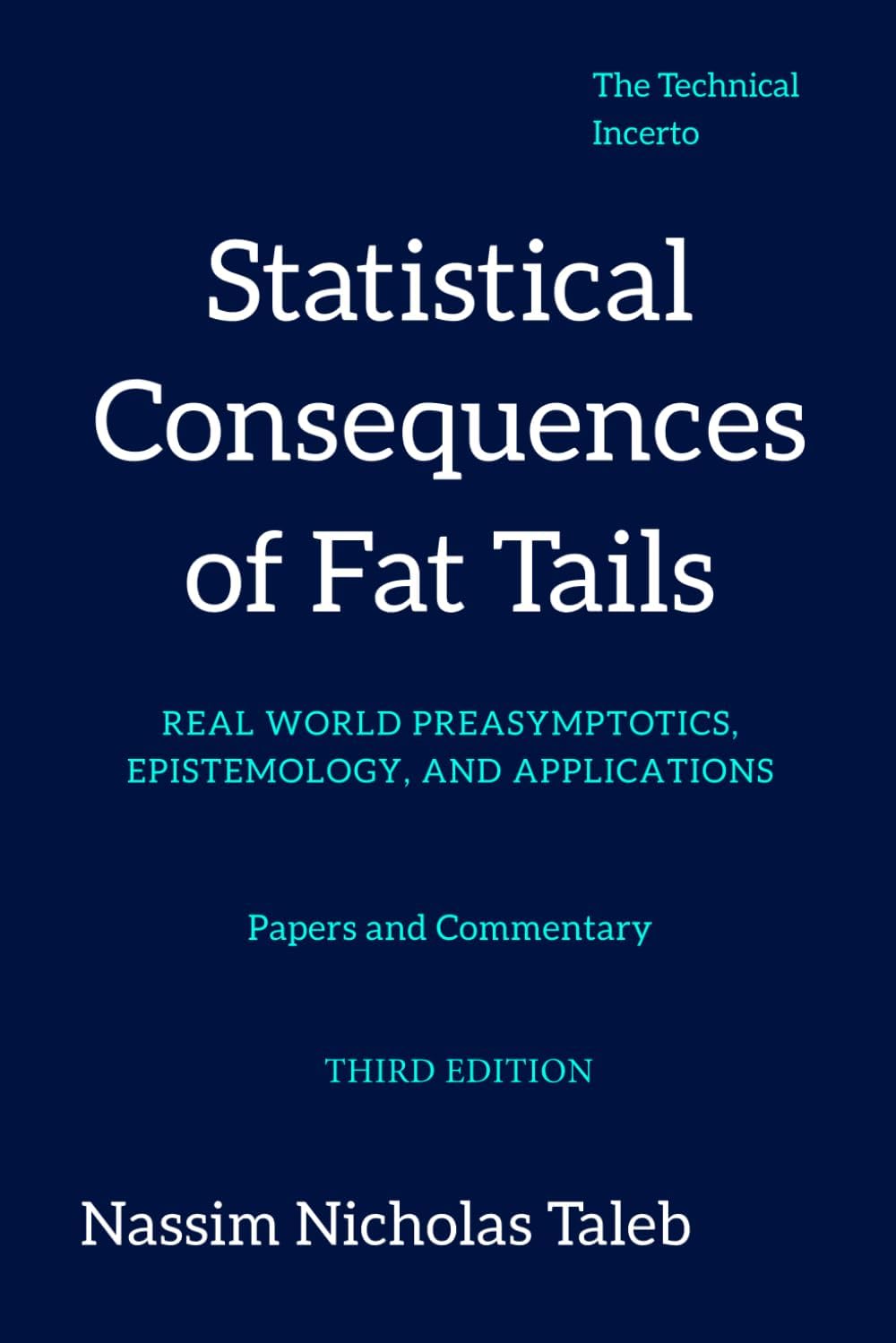 Statistical Consequences of Fat Tails: Real World Preasymptotics, Epistemology, and Applications (Revised Edition) (Technical Incerto)
