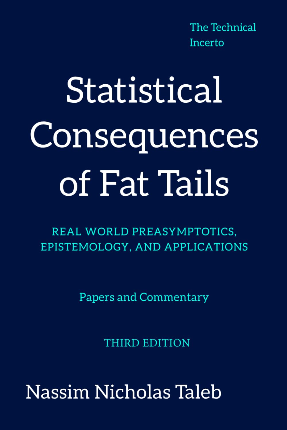 Statistical Consequences of Fat Tails: Real World Preasymptotics, Epistemology, and Applications (Revised Edition) (Technical Incerto)      Paperback – July 25, 2023