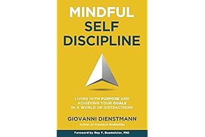Mindful Self-Discipline: Living with Purpose and Achieving Your Goals in a World of Attractions