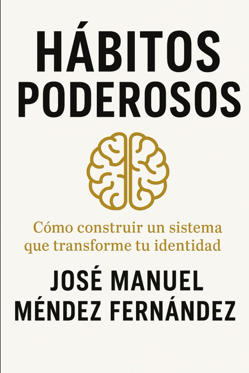HÁBITOS PODEROSOS: Cómo construir un sistema que transforme tu identidad (Spanish Edition)