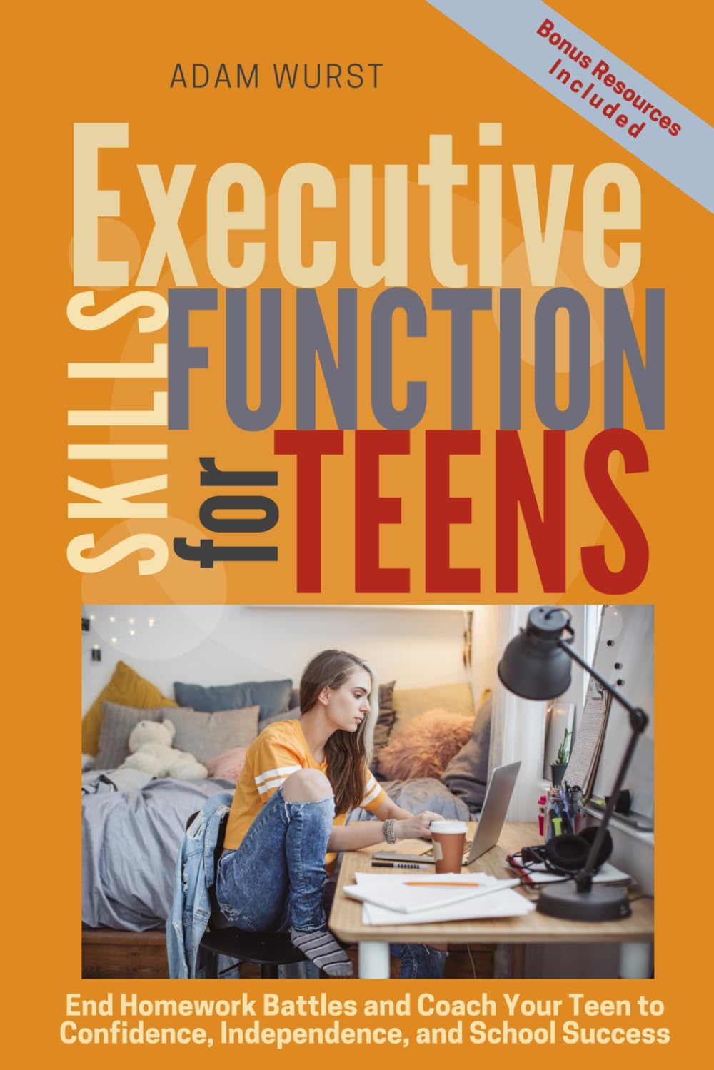 Executive Function Skills for Teens: How to Coach Your Teen Toward Confidence, Independence, and Real-World Success