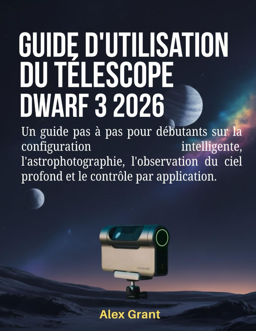 Guide d'utilisation du télescope DWARF 3 2026: Un guide pas à pas pour débutants sur la configuration intelligente, l'astrophotographie, l'observation du ciel profond et le contrôle par application.